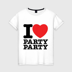 Женская футболка хлопок с принтом I Love Party в Кировске, 100% хлопок | прямой крой, круглый вырез горловины, длина до линии бедер, слегка спущенное плечо | i love | party | вечеринка | диско | дискотека | люблю тусоваться | танцы | туса | тусить | тусовка | я люблю