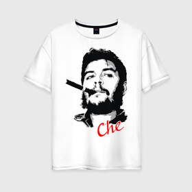 Женская футболка хлопок Oversize с принтом Че Гевара с сигарой в Кировске, 100% хлопок | свободный крой, круглый ворот, спущенный рукав, длина до линии бедер
 | che | guevara | гевара | куба | личность | революция | че