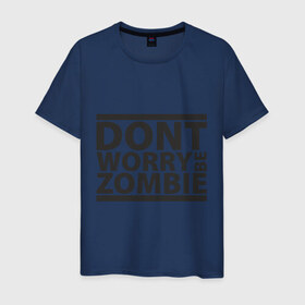 Мужская футболка хлопок с принтом Dont worry be zombie в Кировске, 100% хлопок | прямой крой, круглый вырез горловины, длина до линии бедер, слегка спущенное плечо. | halloween | зомби