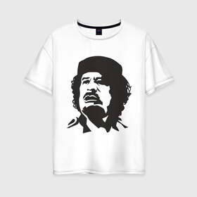 Женская футболка хлопок Oversize с принтом Каддафи в Кировске, 100% хлопок | свободный крой, круглый ворот, спущенный рукав, длина до линии бедер
 | кадафи | каддафи | ливия | муамар | муаммар