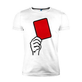 Мужская футболка премиум с принтом Красная карточка (2) в Кировске, 92% хлопок, 8% лайкра | приталенный силуэт, круглый вырез ворота, длина до линии бедра, короткий рукав | болельщикам | красная карточка