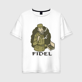 Женская футболка хлопок Oversize с принтом Fidel Castro - Фидель Кастро в Кировске, 100% хлопок | свободный крой, круглый ворот, спущенный рукав, длина до линии бедер
 | castro | cuba | fidel | кастро | куба | лидер | фидель