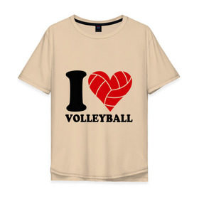 Мужская футболка хлопок Oversize с принтом I love volleyball - Я люблю волейбол в Кировске, 100% хлопок | свободный крой, круглый ворот, “спинка” длиннее передней части | Тематика изображения на принте: волейбол