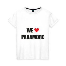 Женская футболка хлопок с принтом Paramore в Кировске, 100% хлопок | прямой крой, круглый вырез горловины, длина до линии бедер, слегка спущенное плечо | paramore | rock | we love | параморе | рок | сердце