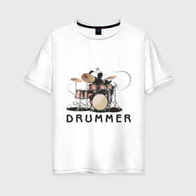 Женская футболка хлопок Oversize с принтом Drummer в Кировске, 100% хлопок | свободный крой, круглый ворот, спущенный рукав, длина до линии бедер
 | Тематика изображения на принте: drummer | барабанщик | барабаны | драммер | ударник | ударные