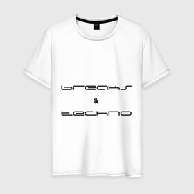 Мужская футболка хлопок с принтом Breaks & Techno в Кировске, 100% хлопок | прямой крой, круглый вырез горловины, длина до линии бедер, слегка спущенное плечо. | 