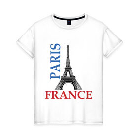 Женская футболка хлопок с принтом Paris - France в Кировске, 100% хлопок | прямой крой, круглый вырез горловины, длина до линии бедер, слегка спущенное плечо | france | paris | башня | башня в париже | париж | франция | эйфелева башня