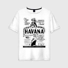 Женская футболка хлопок Oversize с принтом Куба афиша в Кировске, 100% хлопок | свободный крой, круглый ворот, спущенный рукав, длина до линии бедер
 | Тематика изображения на принте: cuba | havana | афиша | гавана | кастро | куба | кубинский | фидель | фидель кастро