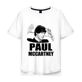 Мужская футболка хлопок Oversize с принтом Paul McCartney (Пол МакКартни) в Кировске, 100% хлопок | свободный крой, круглый ворот, “спинка” длиннее передней части | beatles | mccartney | the beatles | битлз | битлс | битлы | маккартни