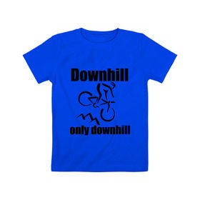 Детская футболка хлопок с принтом Downhill в Кировске, 100% хлопок | круглый вырез горловины, полуприлегающий силуэт, длина до линии бедер | downhill | extrim | велосипед | велоспорт | скоростной спуск | экстрим