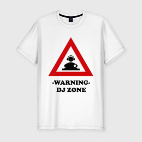 Мужская футболка премиум с принтом warning dj zone(1) в Кировске, 92% хлопок, 8% лайкра | приталенный силуэт, круглый вырез ворота, длина до линии бедра, короткий рукав | club | dj | dj zone | warning | ди джей | диджей | клуб | микс | трек