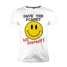 Мужская футболка премиум с принтом Kill yourself в Кировске, 92% хлопок, 8% лайкра | приталенный силуэт, круглый вырез ворота, длина до линии бедра, короткий рукав | земля | планета | планету | себя | смайл | смайлик | спаси | убей | убейся | улыбочка