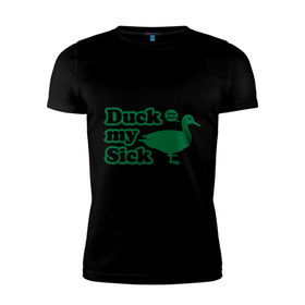 Мужская футболка премиум с принтом Duck My Sick. Beeeatch в Кировске, 92% хлопок, 8% лайкра | приталенный силуэт, круглый вырез ворота, длина до линии бедра, короткий рукав | my | птица | утка | уточка
