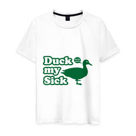 Мужская футболка хлопок с принтом Duck My Sick. Beeeatch в Кировске, 100% хлопок | прямой крой, круглый вырез горловины, длина до линии бедер, слегка спущенное плечо. | Тематика изображения на принте: my | птица | утка | уточка