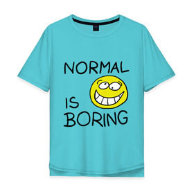 Мужская футболка хлопок Oversize с принтом Normal is boring (Обыденность это скучно) в Кировске, 100% хлопок | свободный крой, круглый ворот, “спинка” длиннее передней части | normal is boring | smile | обыденность это скучно | позитив | смайл | смайлик | смайлы