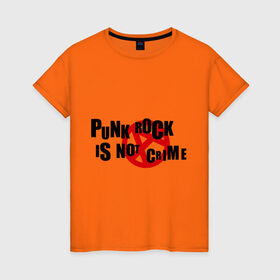 Женская футболка хлопок с принтом PUNK ROCK IS NOT A CRIME в Кировске, 100% хлопок | прямой крой, круглый вырез горловины, длина до линии бедер, слегка спущенное плечо | is not a crime | punk | punk rock | rock | анархизм | анархия | знак анархии | панк | панк рок | панк рок это не криминал | рок