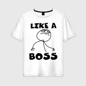 Женская футболка хлопок Oversize с принтом Like a boss в Кировске, 100% хлопок | свободный крой, круглый ворот, спущенный рукав, длина до линии бедер
 | босс | начальник