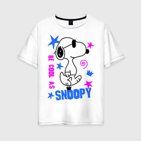 Женская футболка хлопок Oversize с принтом Be cool as Snoopy в Кировске, 100% хлопок | свободный крой, круглый ворот, спущенный рукав, длина до линии бедер
 | snoopy | будь крутым как снупи | мультик | мультики | мультфильмы | снупи | собачка снупи
