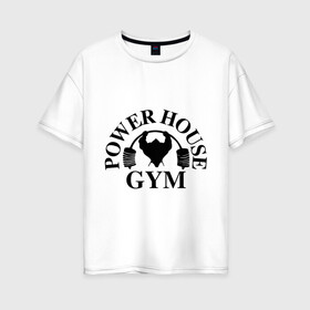 Женская футболка хлопок Oversize с принтом Power House Gym в Кировске, 100% хлопок | свободный крой, круглый ворот, спущенный рукав, длина до линии бедер
 | power house gym | бодибилдинг | для качков | жим | качкам | силовой спорт | силовой экстрим | спорт