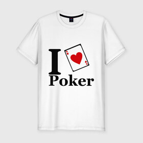 Мужская футболка премиум с принтом poker love в Кировске, 92% хлопок, 8% лайкра | приталенный силуэт, круглый вырез ворота, длина до линии бедра, короткий рукав | i love poker | poker | азартные игры | карта | название меняем на  life with pokerлюблю покер | покер | туз | туз черви | я люблю покер