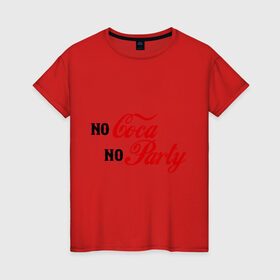 Женская футболка хлопок с принтом No Coca No Party в Кировске, 100% хлопок | прямой крой, круглый вырез горловины, длина до линии бедер, слегка спущенное плечо | club | coca cola | party | вечеринка | клуб | клубные | кола