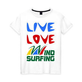 Женская футболка хлопок с принтом Виндсерфинг в Кировске, 100% хлопок | прямой крой, круглый вырез горловины, длина до линии бедер, слегка спущенное плечо | live | love | sport | wind surfing | windsurfing | экстремальный | экстрим