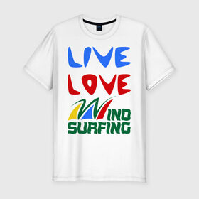 Мужская футболка премиум с принтом Виндсерфинг в Кировске, 92% хлопок, 8% лайкра | приталенный силуэт, круглый вырез ворота, длина до линии бедра, короткий рукав | live | love | sport | wind surfing | windsurfing | экстремальный | экстрим