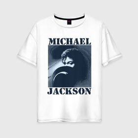 Женская футболка хлопок Oversize с принтом Michael Jackson с шляпой (2) в Кировске, 100% хлопок | свободный крой, круглый ворот, спущенный рукав, длина до линии бедер
 | mj | в шляпе | исполнитель | майкл джексон | музыка | певец | поп музыка | шляпа