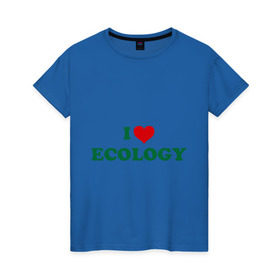 Женская футболка хлопок с принтом Люблю экологию в Кировске, 100% хлопок | прямой крой, круглый вырез горловины, длина до линии бедер, слегка спущенное плечо | eco | i love ecology | зеленые технологии | зелень | планета | чистота | эко | экология | я люблю экологию