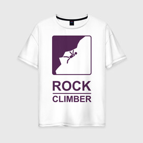 Женская футболка хлопок Oversize с принтом Rock climber в Кировске, 100% хлопок | свободный крой, круглый ворот, спущенный рукав, длина до линии бедер
 | climb | rock climber | альпинизм | альпинисты | горы | путь | скалолазанье | скалолазы | спорт