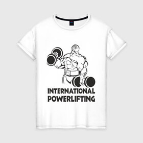 Женская футболка хлопок с принтом International Powerlifting в Кировске, 100% хлопок | прямой крой, круглый вырез горловины, длина до линии бедер, слегка спущенное плечо | 