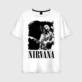 Женская футболка хлопок Oversize с принтом nirvana kurt cobain в Кировске, 100% хлопок | свободный крой, круглый ворот, спущенный рукав, длина до линии бедер
 | kurt cobain | nirvana | nirvana kurt cobain | кумиры | курт кобейн | легенд | нирвана | певцы | портреты