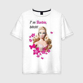 Женская футболка хлопок Oversize с принтом I m Barbie bitch в Кировске, 100% хлопок | свободный крой, круглый ворот, спущенный рукав, длина до линии бедер
 | Тематика изображения на принте: 90 | 90 е | barbie | барби | кукла | ностальгия
