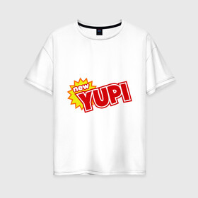 Женская футболка хлопок Oversize с принтом Yupi в Кировске, 100% хлопок | свободный крой, круглый ворот, спущенный рукав, длина до линии бедер
 | 90 | 90 е | yupi | ностальгия | сок юпи | юпи