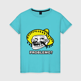 Женская футболка хлопок с принтом Problemo? в Кировске, 100% хлопок | прямой крой, круглый вырез горловины, длина до линии бедер, слегка спущенное плечо | mem | problemo | trollface | интернет приколы | мем | мемы интернета | проблемо | проблемы | троллфейс | троль