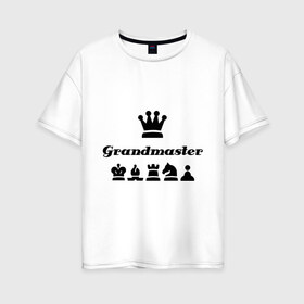 Женская футболка хлопок Oversize с принтом Grandmaster в Кировске, 100% хлопок | свободный крой, круглый ворот, спущенный рукав, длина до линии бедер
 | Тематика изображения на принте: grandmaster | гросмейстер | гроссмейстер | шахматист | шахматы
