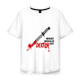 Мужская футболка хлопок Oversize с принтом what would Dexter do? в Кировске, 100% хлопок | свободный крой, круглый ворот, “спинка” длиннее передней части | dexter | декстер | сериал | тв | телевидение | что бы сделал декстер | я люблю декстера