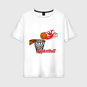 Женская футболка хлопок Oversize с принтом Баскетбол (огненный мяч) в Кировске, 100% хлопок | свободный крой, круглый ворот, спущенный рукав, длина до линии бедер
 | basketball | nba | нба