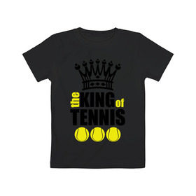 Детская футболка хлопок с принтом Король тенниса в Кировске, 100% хлопок | круглый вырез горловины, полуприлегающий силуэт, длина до линии бедер | король | король тенниса | спорт | теннис