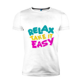 Мужская футболка премиум с принтом Relax Take it easy в Кировске, 92% хлопок, 8% лайкра | приталенный силуэт, круглый вырез ворота, длина до линии бедра, короткий рукав | Тематика изображения на принте: relax take it easy