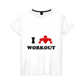 Женская футболка хлопок с принтом I love WorkOut в Кировске, 100% хлопок | прямой крой, круглый вырез горловины, длина до линии бедер, слегка спущенное плечо | street workout | workout | брусья | воркаут | спорт