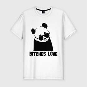 Мужская футболка премиум с принтом Bitches love в Кировске, 92% хлопок, 8% лайкра | приталенный силуэт, круглый вырез ворота, длина до линии бедра, короткий рукав | Тематика изображения на принте: панда