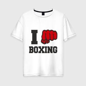 Женская футболка хлопок Oversize с принтом i love boxing - я люблю бокс в Кировске, 100% хлопок | свободный крой, круглый ворот, спущенный рукав, длина до линии бедер
 | sport | боксер | боксировать | кулак | ринг | рука | спорт | спортсмен | удар