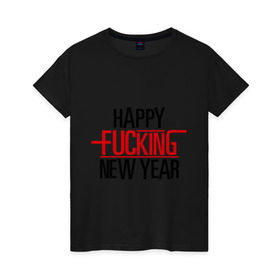 Женская футболка хлопок с принтом Happy fucking New Year в Кировске, 100% хлопок | прямой крой, круглый вырез горловины, длина до линии бедер, слегка спущенное плечо | 2013 | happy new year | new year | нг | новый год | новый год 2013 | с новым годом