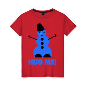 Женская футболка хлопок с принтом Обними меня в Кировске, 100% хлопок | прямой крой, круглый вырез горловины, длина до линии бедер, слегка спущенное плечо | новогодние | новый год 2013 | обними меня | снеговик