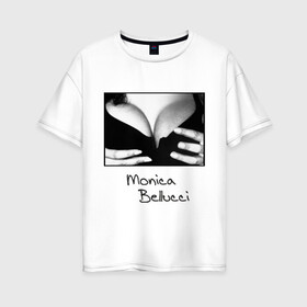 Женская футболка хлопок Oversize с принтом Моника Белуччи в Кировске, 100% хлопок | свободный крой, круглый ворот, спущенный рукав, длина до линии бедер
 | monica belucci | грудь | декольте | моника | моника белучи