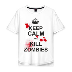 Мужская футболка хлопок Oversize с принтом Keep calm and kill zombies в Кировске, 100% хлопок | свободный крой, круглый ворот, “спинка” длиннее передней части | Тематика изображения на принте: корона | кровь | мертвец | оставайся спокойным