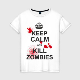 Женская футболка хлопок с принтом Keep calm and kill zombies в Кировске, 100% хлопок | прямой крой, круглый вырез горловины, длина до линии бедер, слегка спущенное плечо | Тематика изображения на принте: корона | кровь | мертвец | оставайся спокойным