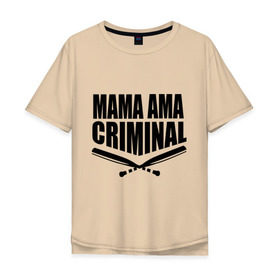 Мужская футболка хлопок Oversize с принтом Mama ama criminal в Кировске, 100% хлопок | свободный крой, круглый ворот, “спинка” длиннее передней части | underground | баста