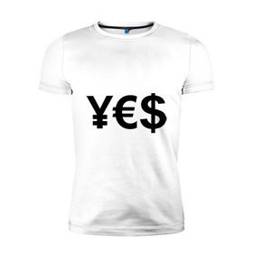 Мужская футболка премиум с принтом YE$ в Кировске, 92% хлопок, 8% лайкра | приталенный силуэт, круглый вырез ворота, длина до линии бедра, короткий рукав | Тематика изображения на принте: euro | yes | бакс | да | деньги | доллар | евро | знак доллара | йена | работы